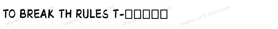 TO BREAK TH RULES T字体转换
